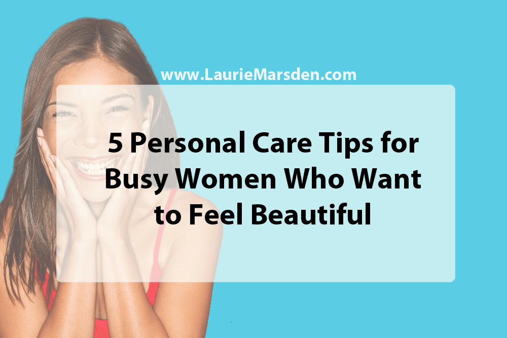 5 Beauty Care Tips for Busy Women